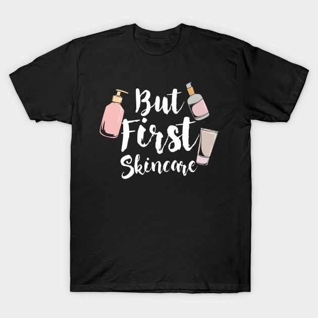 But First Skincare T-Shirt by maxcode